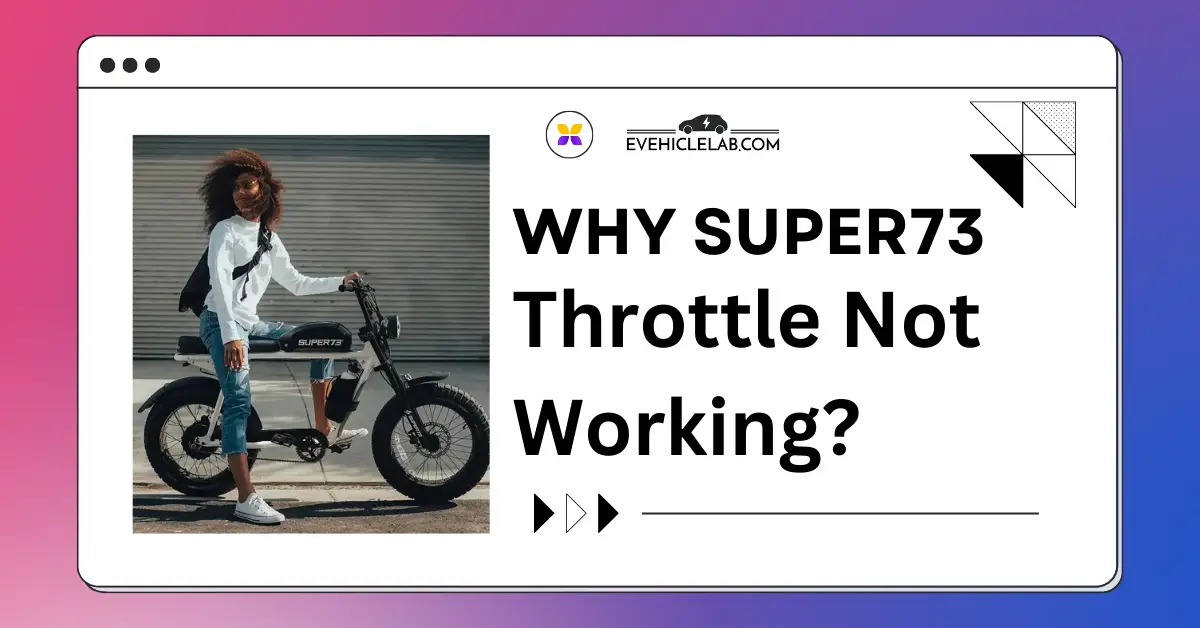 7 Reasons Why Super73 Throttle Not Working? (Quick Solution!!) Global